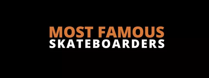 Most Famous Skateboarders